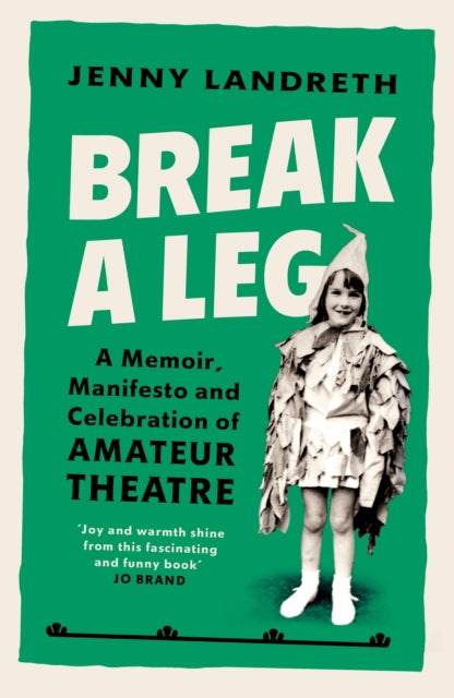 Break a Leg: A memoir, manifesto and celebration of amateur theatre