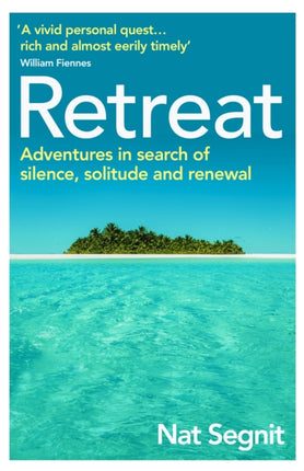 Retreat: Adventures in Search of Silence, Solitude and Renewal