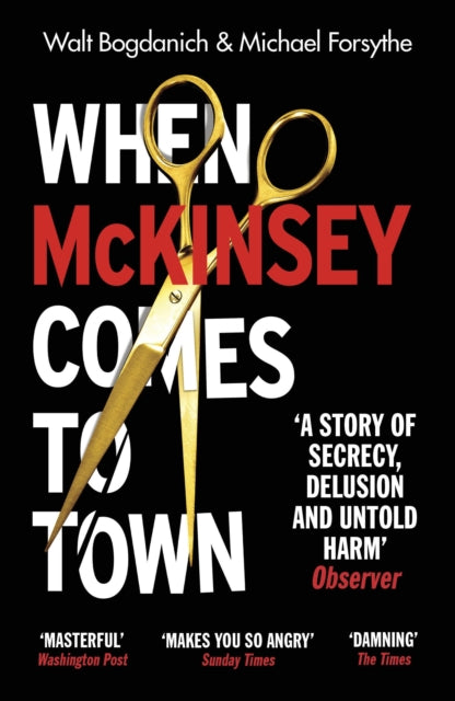 When McKinsey Comes to Town: The Hidden Influence of the World's Most Powerful Consulting Firm