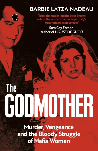 The Godmother: Murder, Vengeance, and the Bloody Struggle of Mafia Women