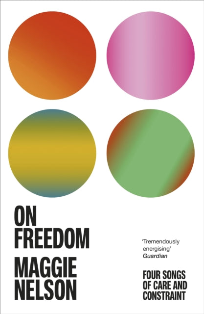 On Freedom: The electrifying new book from the author of The Argonauts