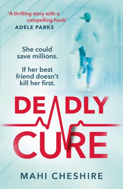 Deadly Cure: A heart-stopping thriller of betrayal, secrets and ruthless ambition that will leave you breathless