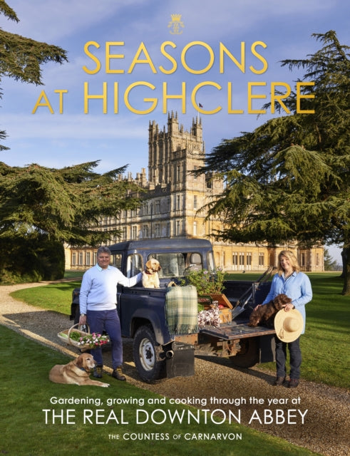 Seasons at Highclere: Gardening, Growing, and Cooking through the Year at the Real Downton Abbey