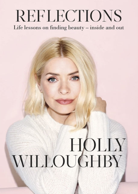 Reflections: The Sunday Times bestselling book of life lessons from superstar presenter Holly Willoughby