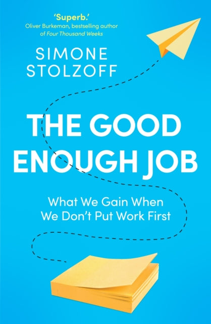 The Good Enough Job: What We Gain When We Don’t Put Work First