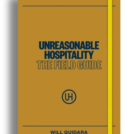Unreasonable Hospitality The Field Guide