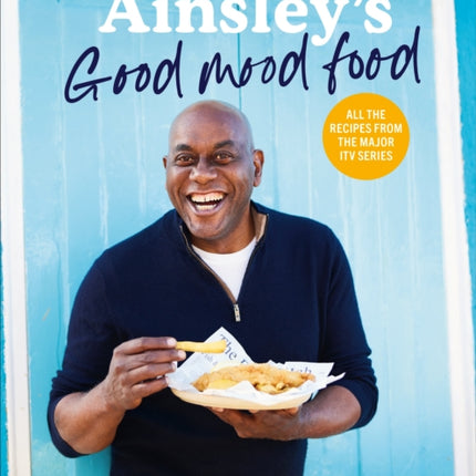 Ainsley’s Good Mood Food: Easy, comforting meals to lift your spirits