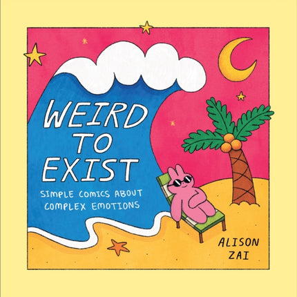 Weird to Exist: Simple Comics about Complex