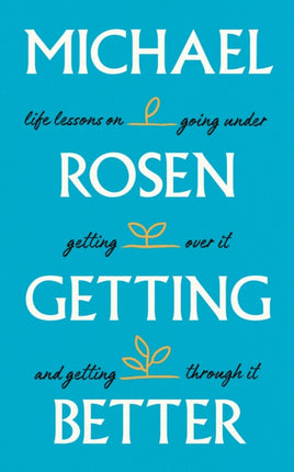 Getting Better: Life lessons on going under, getting over it, and getting through it