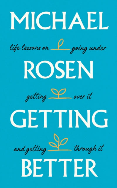 Getting Better: Life lessons on going under, getting over it, and getting through it