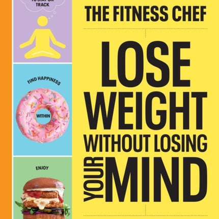 THE FITNESS CHEF – Lose Weight Without Losing Your Mind: The Sunday Times Bestseller