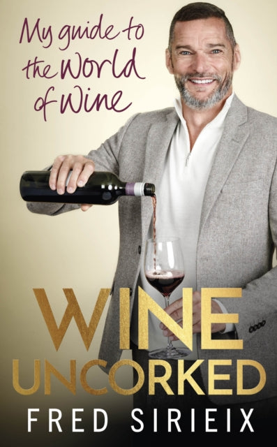 Wine Uncorked: My guide to the world of wine