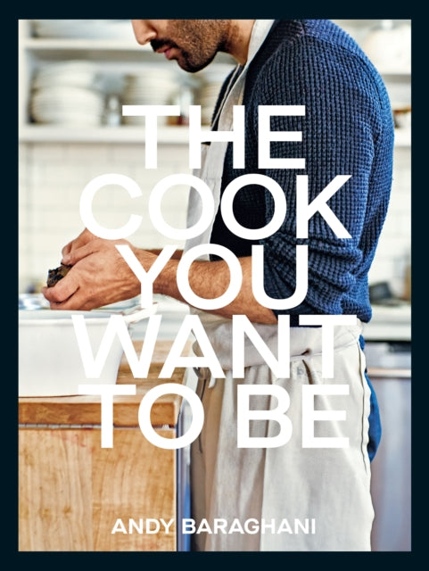 The Cook You Want to Be: Everyday Recipes to