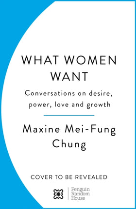 What Women Want: Conversations on Desire, Power, Love and Growth