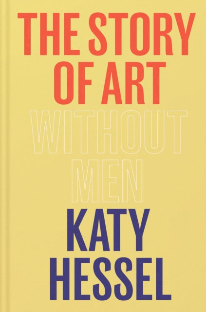 The Story of Art without Men: The instant Sunday Times bestseller