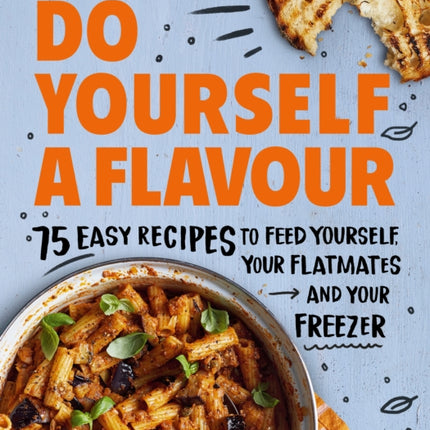 Do Yourself a Flavour: 75 Easy Recipes to Feed Yourself, Your Flatmates and Your Freezer