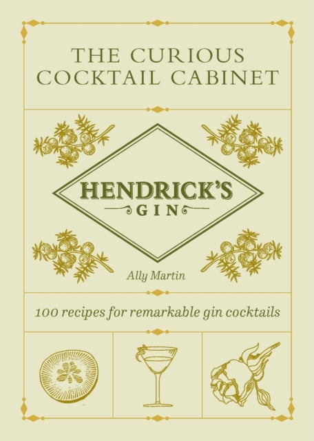 Hendrick’s Gin’s The Curious Cocktail Cabinet: 100 recipes for remarkable gin cocktails