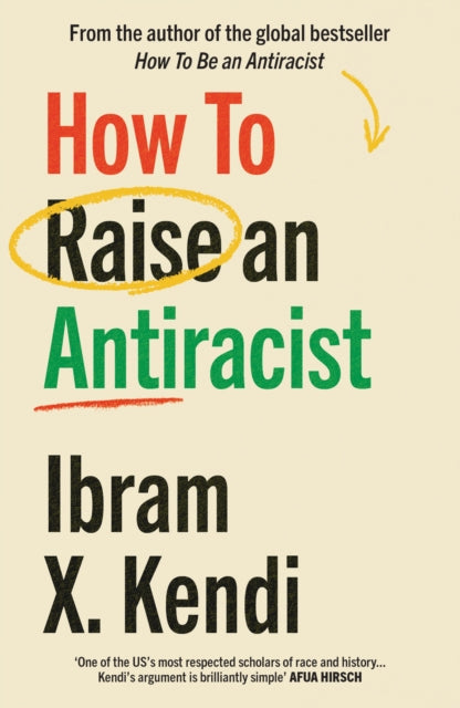 How To Raise an Antiracist: FROM THE GLOBAL MILLION COPY BESTSELLING AUTHOR