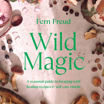 Wild Magic: A seasonal guide to foraging with