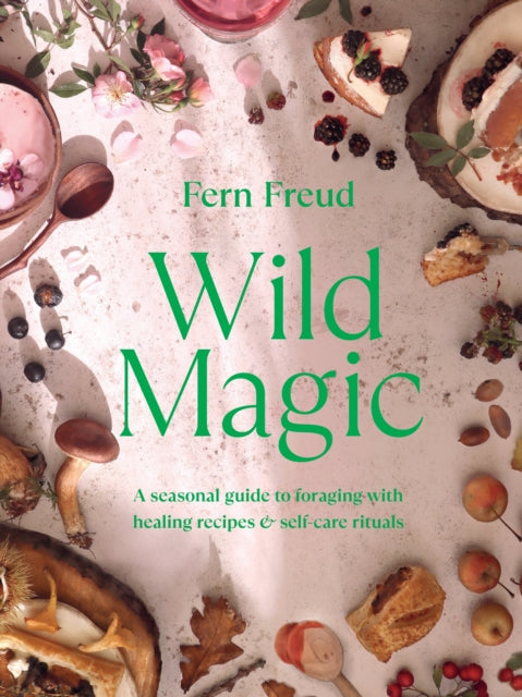 Wild Magic: A seasonal guide to foraging with