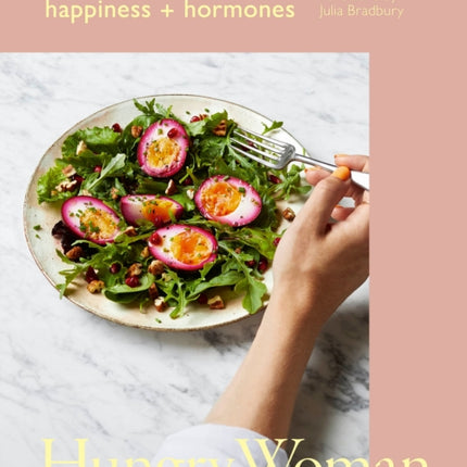 Hungry Woman: Eating for good health, happiness and hormones