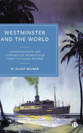 Westminster and the World: Commonwealth and Comparative Insights for Constitutional Reform