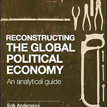 Reconstructing the Global Political Economy: An Analytical Guide