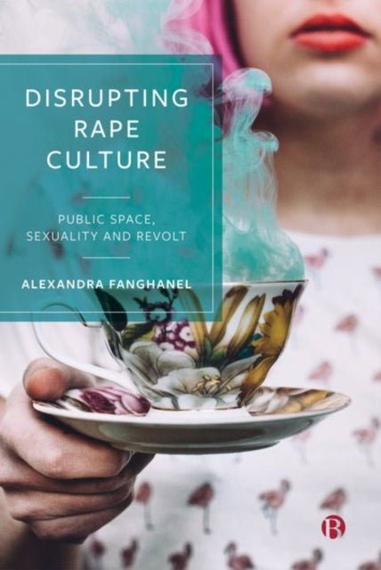 Disrupting Rape Culture: Public Space, Sexuality and Revolt