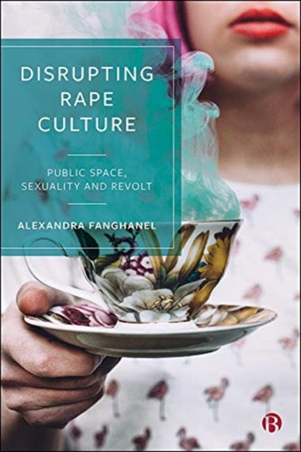 Disrupting Rape Culture: Public Space, Sexuality and Revolt