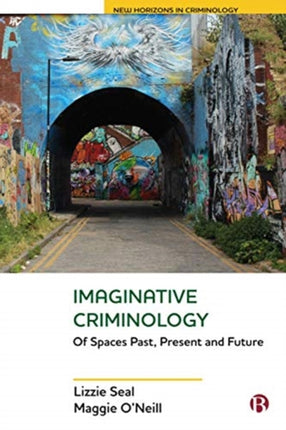 Imaginative Criminology: Of Spaces Past, Present and Future