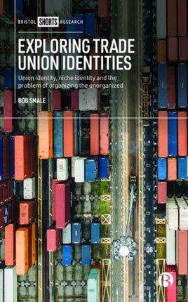 Exploring Trade Union Identities: Union Identity, Niche Identity and the Problem of Organizing the Unorganized