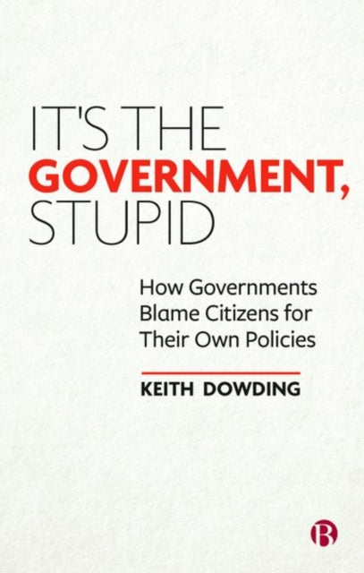 It’s the Government, Stupid: How Governments Blame Citizens for Their Own Policies