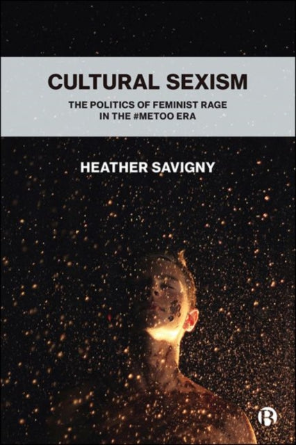 Cultural Sexism: The politics of feminist rage in