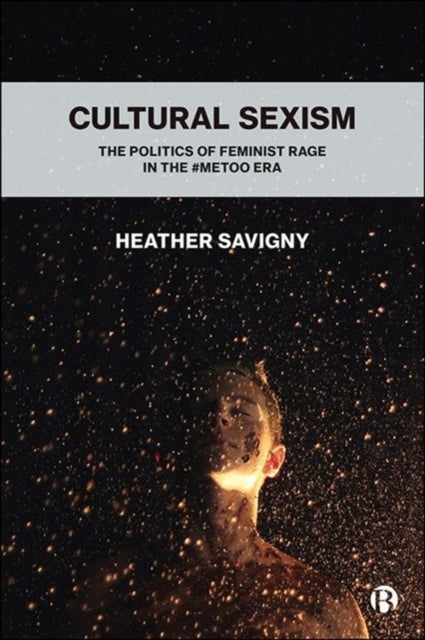 Cultural Sexism: The politics of feminist rage in