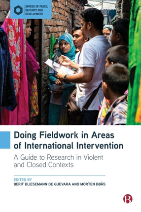 Doing Fieldwork in Areas of International Intervention: A Guide to Research in Violent and Closed Contexts