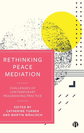 Rethinking Peace Mediation: Challenges of Contemporary Peacemaking Practice