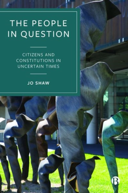 The People in Question: Citizens and Constitutions in Uncertain Times