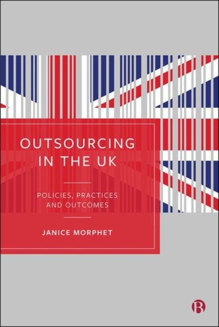 Outsourcing in the UK: Policies, Practices and Outcomes