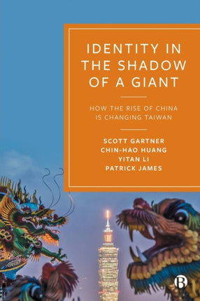 Identity in the Shadow of a Giant: How the Rise of China is Changing Taiwan