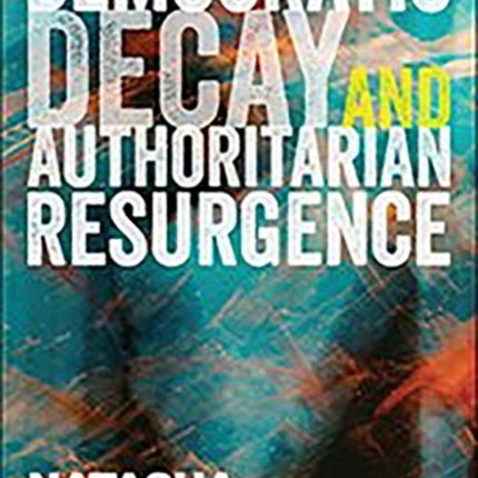 Democratic Decay and Authoritarian Resurgence