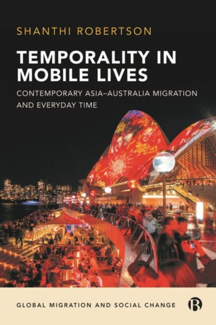 Temporality in Mobile Lives: Contemporary Asia–Australia Migration and Everyday Time