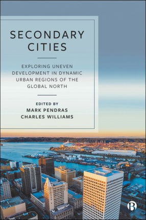 Secondary Cities: Exploring Uneven Development in Dynamic Urban Regions of the Global North