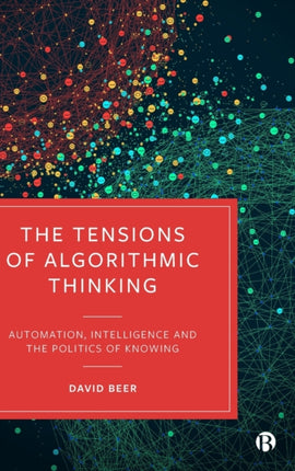 The Tensions of Algorithmic Thinking: Automation, Intelligence and the Politics of Knowing