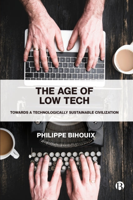 The Age of Low Tech: Towards a Technologically Sustainable Civilization