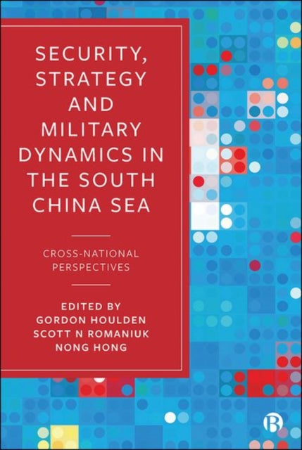 Security, Strategy, and Military Dynamics in the South China Sea: Cross-National Perspectives