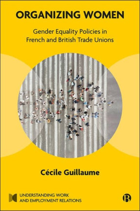 Organizing Women: Gender Equality Policies in French and British Trade Unions