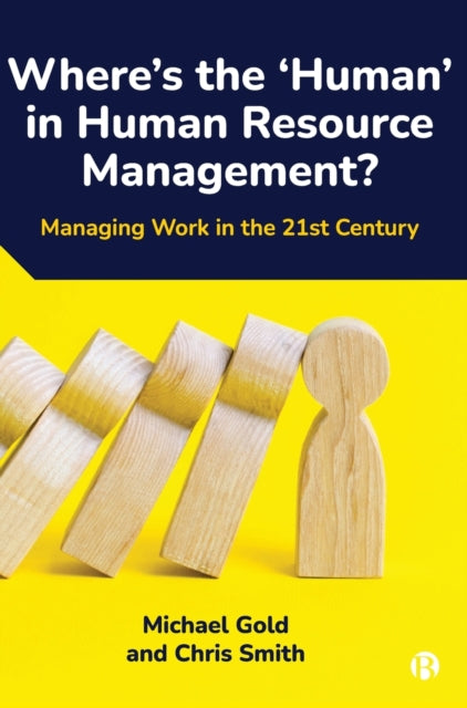 Where's the ‘Human’ in Human Resource Management?: Managing Work in the 21st Century