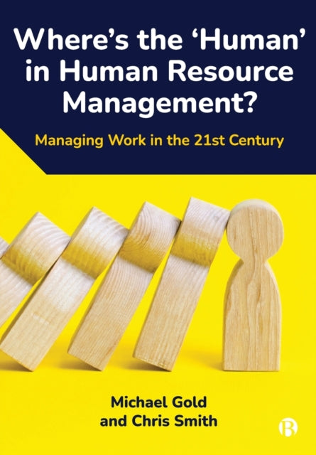 Where's the ‘Human’ in Human Resource Management?: Managing Work in the 21st Century