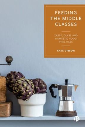 Feeding the Middle Classes: Taste, Class and