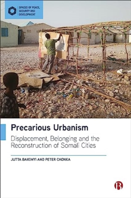 Precarious Urbanism  Displacement Belonging and the Reconstruction of Somali Cities